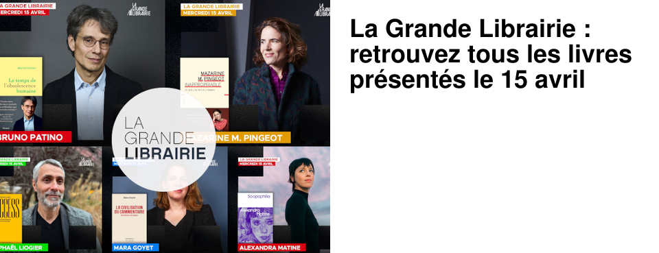 La Grande Librairie : retrouvez tous les livres pr�sent�s le 15 avril