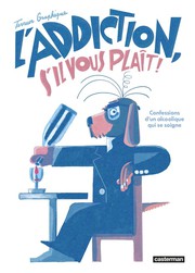 L%27Addiction%20s%27il%20vous%20plait%20%3A%20Les%20confessions%20d%27un%20alcoolique%20qui%20se%20soigne