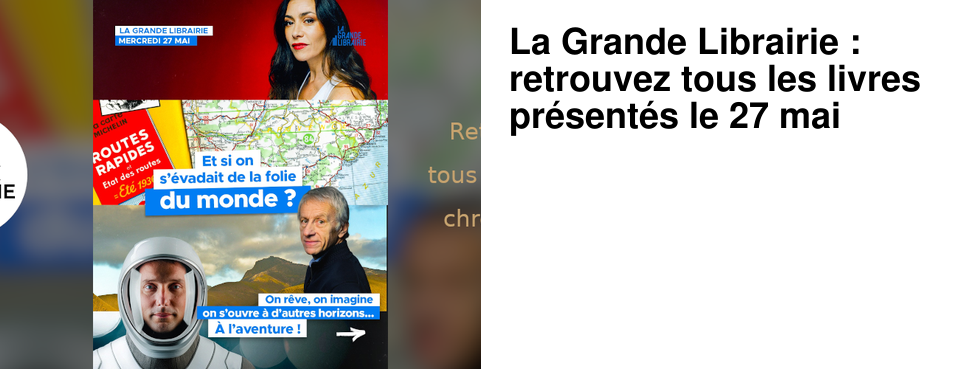 La Grande Librairie : retrouvez tous les livres pr�sent�s le 27 mai