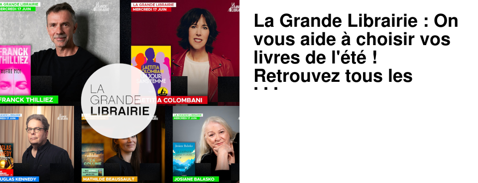 La Grande Librairie : On vous aide � choisir vos livres de l'�t� ! Retrouvez tous les livres pr�sent�s le 17 juin